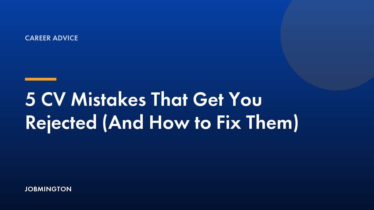 5 CV Mistakes That Get You Rejected (And How to Fix Them)
